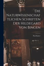 Die Naturwissenschaftlichen Schriften Der Hildegard Von Bingen