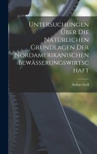 Untersuchungen über die Natürlichen Grundlagen der Nordamerikanischen Bewässerungswirtschaft