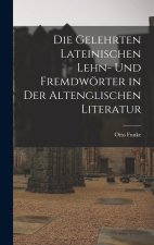 Die Gelehrten Lateinischen Lehn- und Fremdwörter in der Altenglischen Literatur