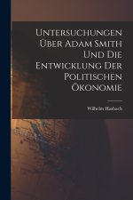 Untersuchungen über Adam Smith und Die Entwicklung Der Politischen Ökonomie