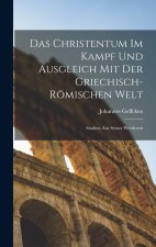 Das Christentum Im Kampf Und Ausgleich Mit Der Griechisch-Römischen Welt