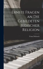 Ernste Fragen an Die Gebildeten Jüdischer Religion