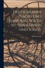 Deutschlands Flachs und Hanf-Bau, wie er ist, sein könnte und sollte