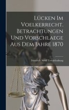 Lücken im Voelkerrecht. Betrachtungen und Vorschlaege aus dem Jahre 1870