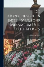 Die Nordfriesischen Inseln Sylt, Föhr Und Amrum Und Die Halligen