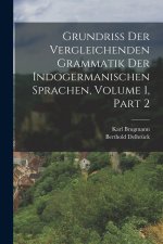 Grundriss Der Vergleichenden Grammatik Der Indogermanischen Sprachen, Volume 1, part 2
