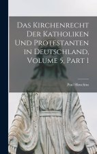 Das Kirchenrecht Der Katholiken Und Protestanten in Deutschland, Volume 5, part 1