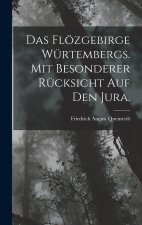 Das Flözgebirge Würtembergs. Mit besonderer Rücksicht auf den Jura.