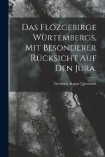 Das Flözgebirge Würtembergs. Mit besonderer Rücksicht auf den Jura.