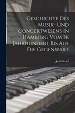 Geschichte Des Musik- Und Concertwesens in Hamburg Vom 14. Jahrhundert Bis Auf Die Gegenwart