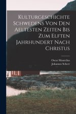 Kulturgeschichte Schwedens von den aeltesten Zeiten bis zum elften Jahrhundert nach Christus