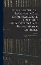 Leitfaden Für Das Rechnen in Der Elementarschule Nach Den Grundsätzen Einer Heuristischen Methode