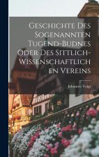 Geschichte des sogenannten Tugend-Budnes oder des sittlich-wissenschaftlichen Vereins