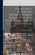 Die deutsch-russischen Ostseeprovinzen, oder Natur- und Völkerleben in Kur-, Liv- und Esthland.