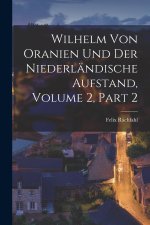 Wilhelm Von Oranien Und Der Niederländische Aufstand, Volume 2, part 2