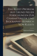 Das Kleist-Problem Auf Grund Neuer Forschungen Zur Charakteristik Und Biographie Heinrich Von Kleists
