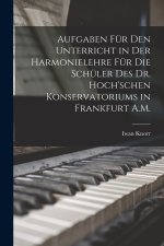 Aufgaben Für Den Unterricht in Der Harmonielehre Für Die Schüler Des Dr. Hoch'schen Konservatoriums in Frankfurt A.M.