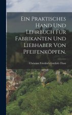 Ein praktisches Hand und Lehrbuch für Fabrikanten und Liebhaber von Pfeifenköpfen.