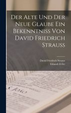 Der alte und der neue Glaube Ein Bekenntniss von David Friedrich Strauss