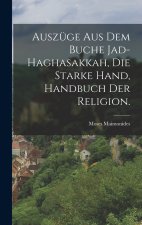 Auszüge aus dem Buche Jad-Haghasakkah, die starke Hand, Handbuch der Religion.