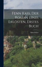 Fenn Kaß, der Roman eines Erlösten, Erstes Buch