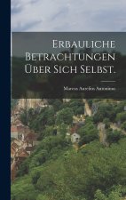 Erbauliche Betrachtungen über sich Selbst.