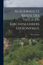 Ausgewählte Briefe des heiligen Kirchenlehrers Hieronymus.