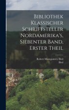 Bibliothek Klassischer Schriftsteller Nordamerika's, siebenter Band, erster Theil