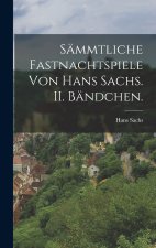 Sämmtliche Fastnachtspiele von Hans Sachs. II. Bändchen.