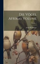Die Vögel Afrikas Volume; Volume 1