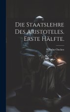 Die Staatslehre des Aristoteles. Erste Hälfte.