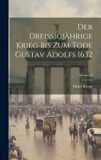 Der Dreissigjährige Krieg Bis Zum Tode Gustav Adolfs 1632; Volume 1