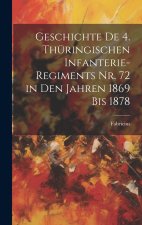 Geschichte De 4. Thüringischen Infanterie-Regiments Nr. 72 in Den Jahren 1869 Bis 1878