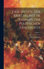 Geschichte Der Kriegskunst Im Rahmen Der Politischen Geschichte; Volume 4