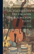 Die Volkslieder des Engadin von Alfons von Flugt