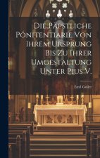 Die päpstliche Pönitentiarie von ihrem Ursprung bis zu ihrer Umgestaltung unter Pius V.
