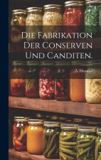 Die Fabrikation der Conserven und Canditen.