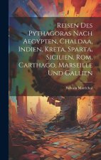 Reisen des Pythagoras nach Aegypten, Chaldaa, Indien, Kreta, Sparta, Sicilien, Rom, Carthago, Marseille und Gallien
