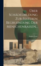 Über Schädelbildung zur Festeren Begruendung der Menschenrassen...