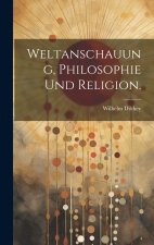 Weltanschauung, Philosophie und Religion.