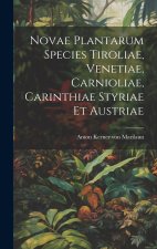 Novae Plantarum Species Tiroliae, Venetiae, Carnioliae, Carinthiae Styriae Et Austriae