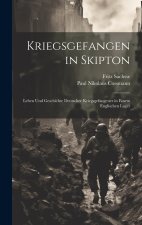 Kriegsgefangen in Skipton; Leben und Geschichte deutscher Kriegsgefangener in einem englischen Lager