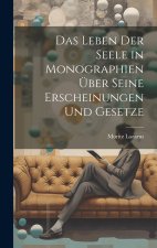 Das Leben der Seele in Monographien über seine Erscheinungen und Gesetze