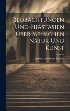 Beobachtungen und Phastasien über Menschen Natur und Kunst