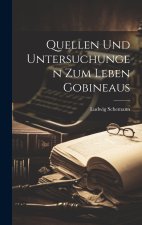 Quellen und Untersuchungen zum Leben Gobineaus