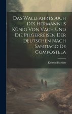 Das Wallfahrtsbuch des Hermannus Künig von Vach und die Pilgerreisen der Deutschen nach Santiago de Compostela