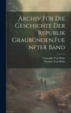 Archiv für die Geschichte der Republik Graubünden,Fuenfter Band