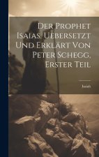 Der Prophet Isaias. Uebersetzt und erklärt von Peter Schegg, Erster Teil