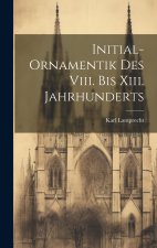 Initial-Ornamentik Des Viii. Bis Xiii. Jahrhunderts
