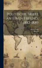 Politische Briefe an Einen Freund, 1882-1889